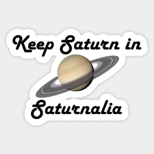 Keep Saturn in Saturnalia - Dark Text Sticker